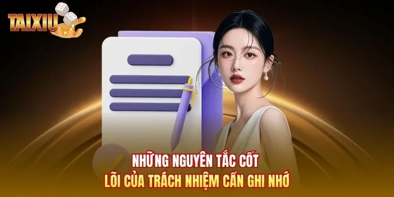 Những nguyên tắc cốt lõi của trách nhiệm cần ghi nhớ 