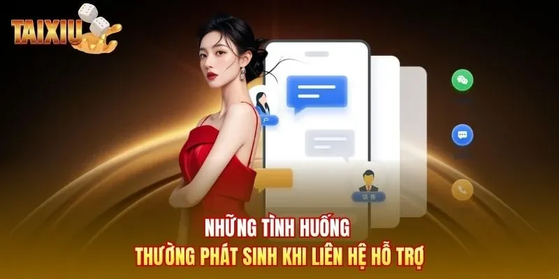 Những tình huống thường phát sinh khi liên hệ hỗ trợ